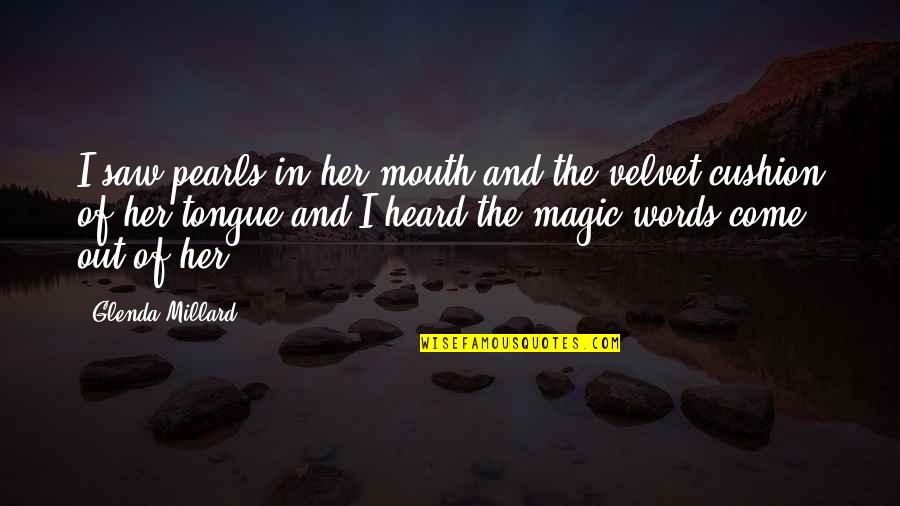 The Magic Of Words Quotes By Glenda Millard: I saw pearls in her mouth and the