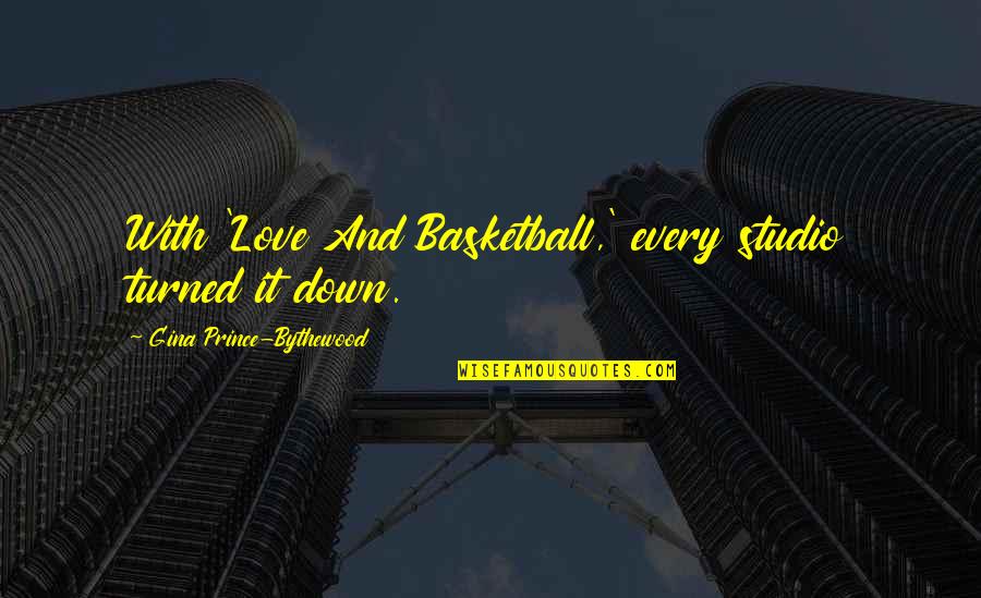 The Magic Shop Quotes By Gina Prince-Bythewood: With 'Love And Basketball,' every studio turned it The Magic Shop Quotes By Gina Prince-Bythewood: With 'Love And Basketball,' every studio turned it