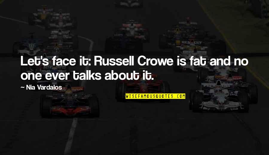 The Magic Shop Quotes By Nia Vardalos: Let's face it: Russell Crowe is fat and