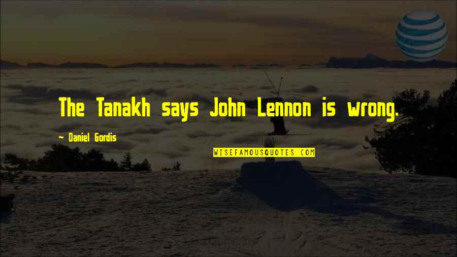 The Magicians Lev Grossman Quotes By Daniel Gordis: The Tanakh says John Lennon is wrong. The Magicians Lev Grossman Quotes By Daniel Gordis: The Tanakh says John Lennon is wrong.
