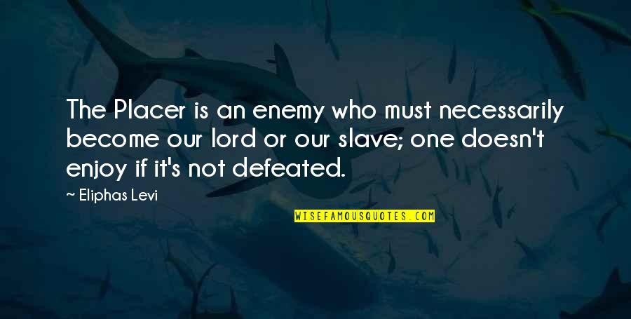 The Magicians Lev Grossman Quotes By Eliphas Levi: The Placer is an enemy who must necessarily