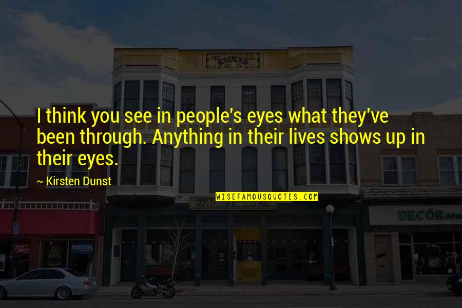 The Magicians Lev Grossman Quotes By Kirsten Dunst: I think you see in people's eyes what The Magicians Lev Grossman Quotes By Kirsten Dunst: I think you see in people's eyes what
