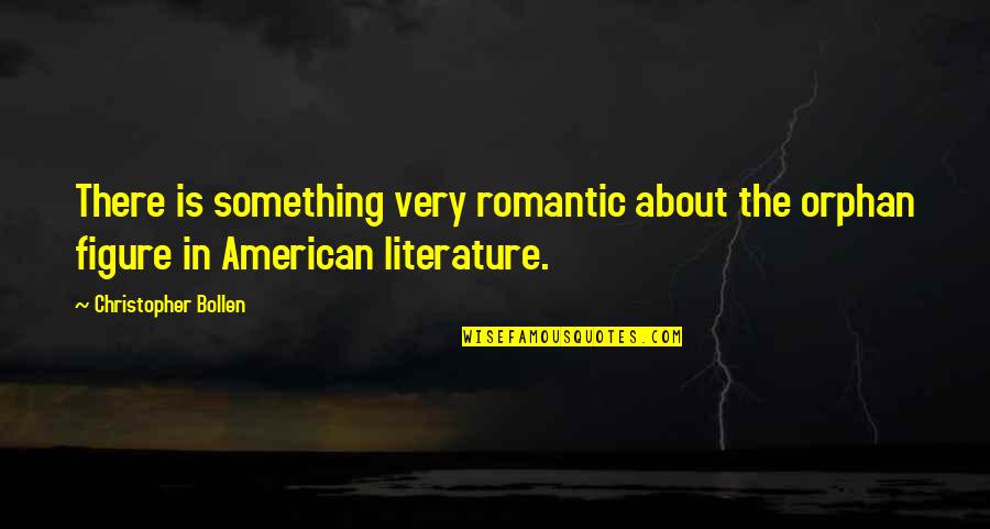 The Maid Servant S Story Quotes By Christopher Bollen: There is something very romantic about the orphan The Maid Servant S Story Quotes By Christopher Bollen: There is something very romantic about the orphan