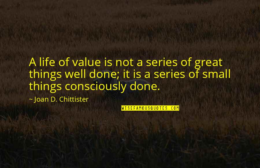 The Maiden Heist Quotes By Joan D. Chittister: A life of value is not a series