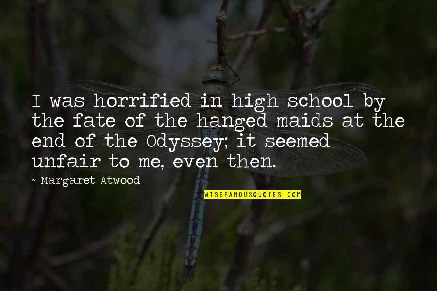 The Maids In The Odyssey Quotes By Margaret Atwood: I was horrified in high school by the
