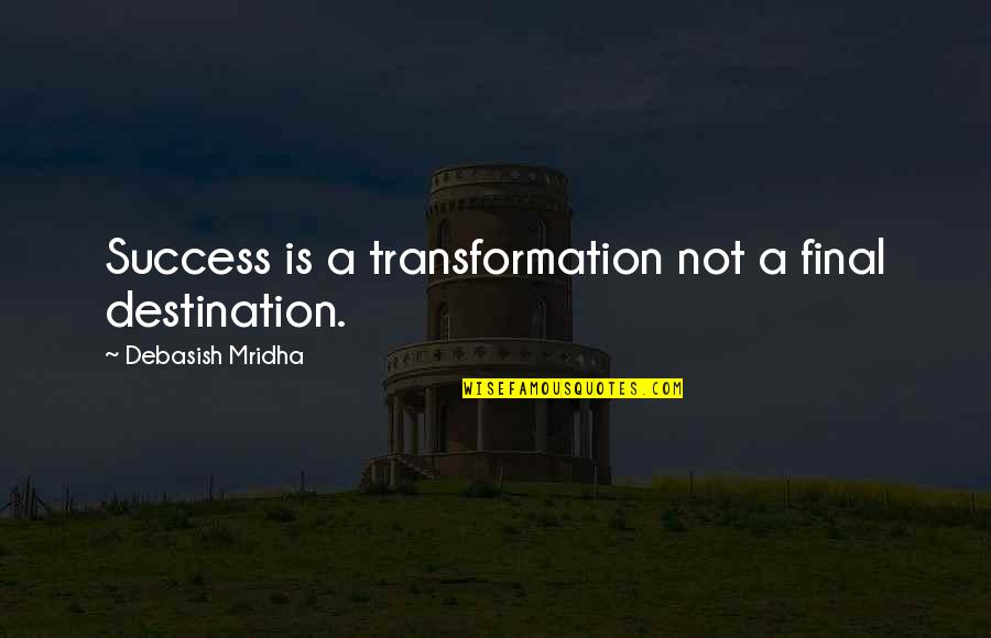 The Maids Jean Genet Quotes By Debasish Mridha: Success is a transformation not a final destination.