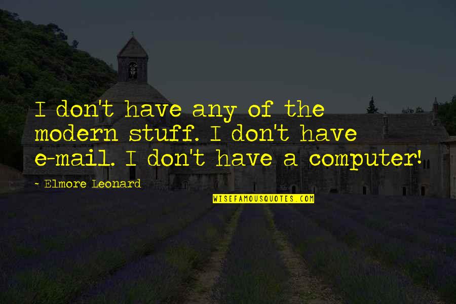 The Mail Quotes By Elmore Leonard: I don't have any of the modern stuff.