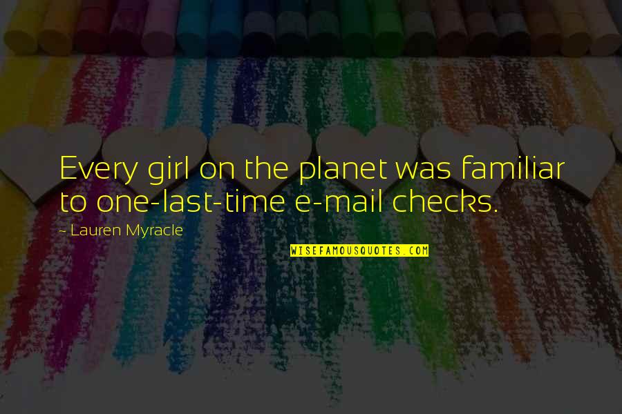 The Mail Quotes By Lauren Myracle: Every girl on the planet was familiar to