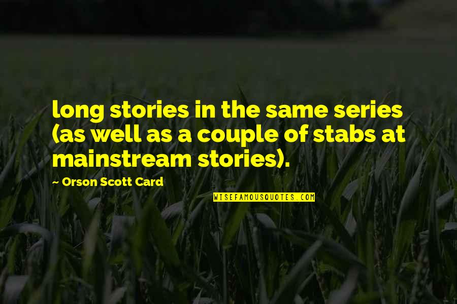 The Mainstream Quotes By Orson Scott Card: long stories in the same series (as well