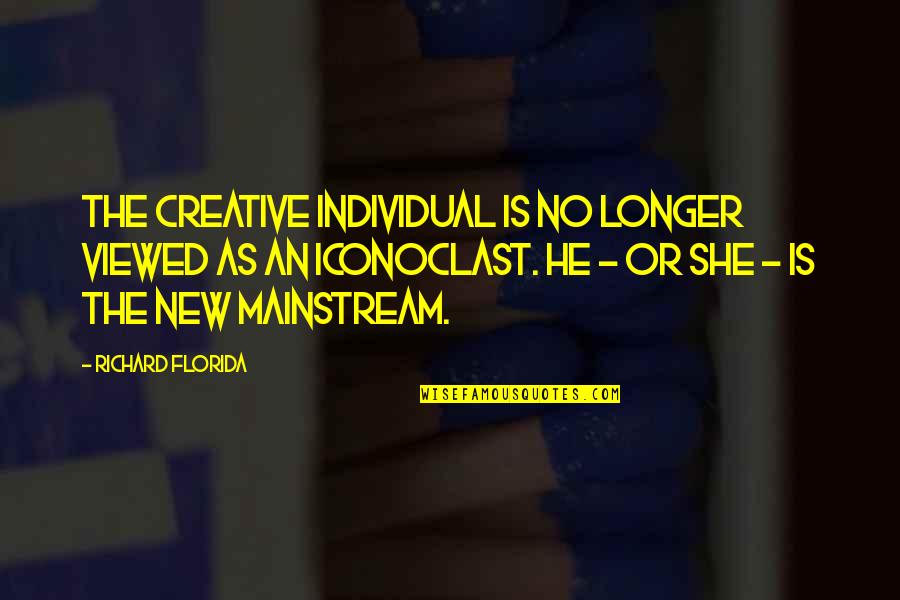 The Mainstream Quotes By Richard Florida: The creative individual is no longer viewed as