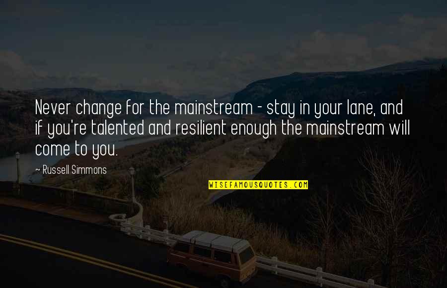 The Mainstream Quotes By Russell Simmons: Never change for the mainstream - stay in