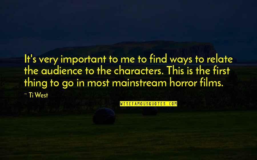 The Mainstream Quotes By Ti West: It's very important to me to find ways