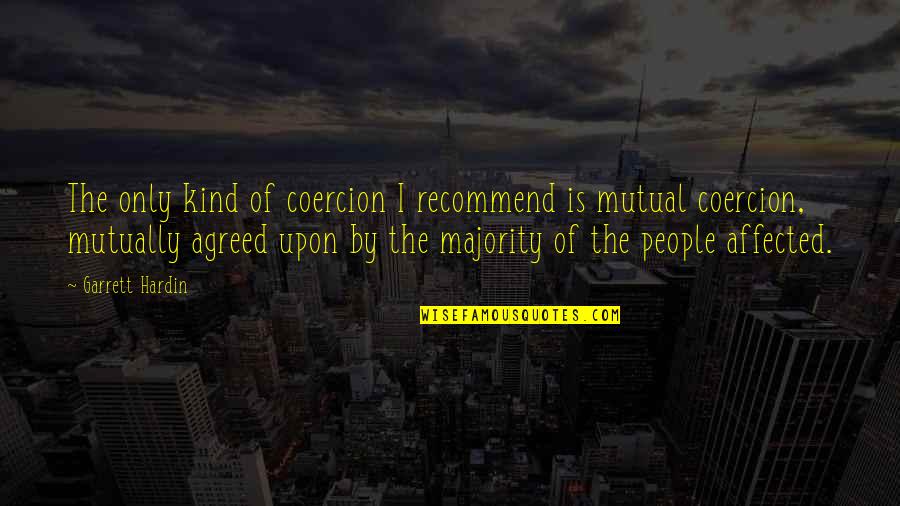 The Majority Quotes By Garrett Hardin: The only kind of coercion I recommend is