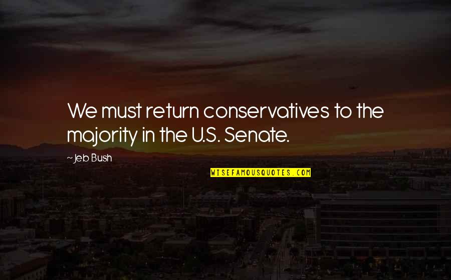 The Majority Quotes By Jeb Bush: We must return conservatives to the majority in