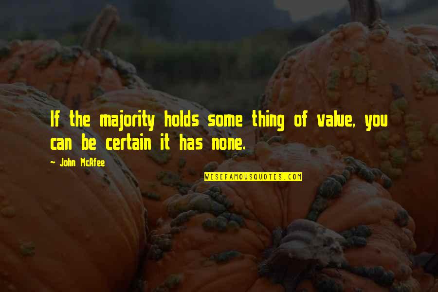 The Majority Quotes By John McAfee: If the majority holds some thing of value,