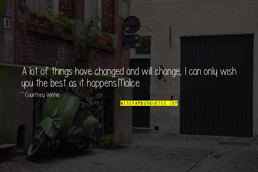 The Malice Quotes By Courtney Winnie: A lot of things have changed and will The Malice Quotes By Courtney Winnie: A lot of things have changed and will