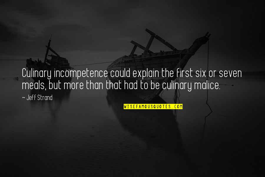 The Malice Quotes By Jeff Strand: Culinary incompetence could explain the first six or The Malice Quotes By Jeff Strand: Culinary incompetence could explain the first six or
