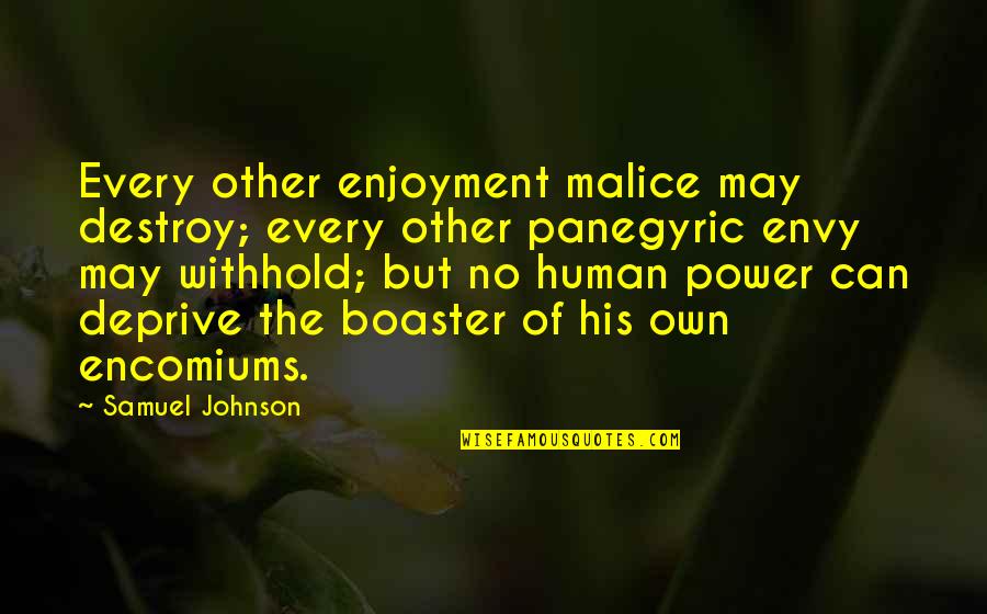 The Malice Quotes By Samuel Johnson: Every other enjoyment malice may destroy; every other The Malice Quotes By Samuel Johnson: Every other enjoyment malice may destroy; every other