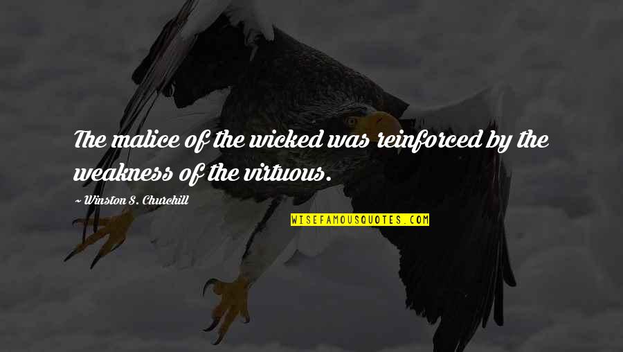 The Malice Quotes By Winston S. Churchill: The malice of the wicked was reinforced by The Malice Quotes By Winston S. Churchill: The malice of the wicked was reinforced by