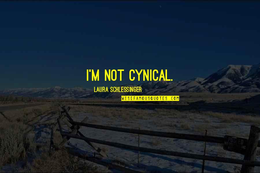 The Malwatch Quotes By Laura Schlessinger: I'm not cynical. The Malwatch Quotes By Laura Schlessinger: I'm not cynical.
