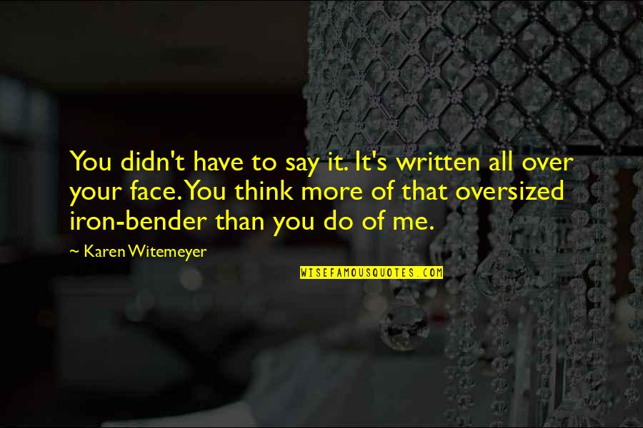 The Man From Nowhere Korean Quotes By Karen Witemeyer: You didn't have to say it. It's written