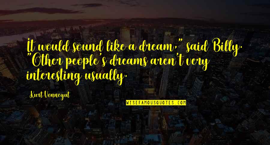 The Man From Nowhere Korean Quotes By Kurt Vonnegut: It would sound like a dream," said Billy.