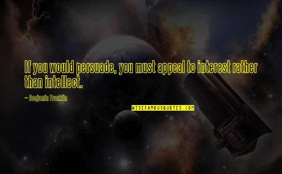 The Man From St Petersburg Quotes By Benjamin Franklin: If you would persuade, you must appeal to