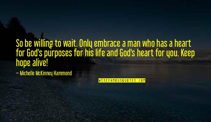 The Man God Has For You Quotes By Michelle McKinney Hammond: So be willing to wait. Only embrace a