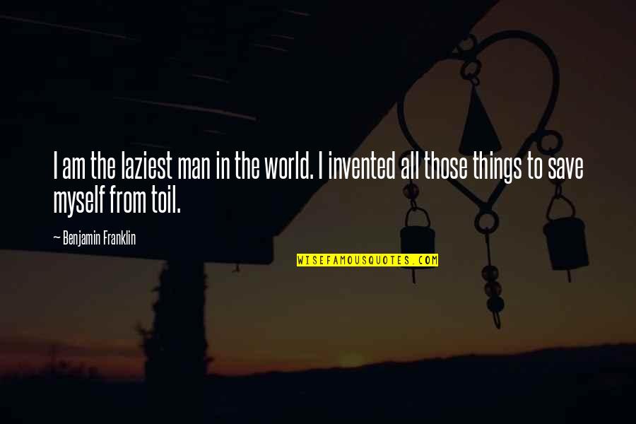 The Man I Am Quotes By Benjamin Franklin: I am the laziest man in the world. The Man I Am Quotes By Benjamin Franklin: I am the laziest man in the world.