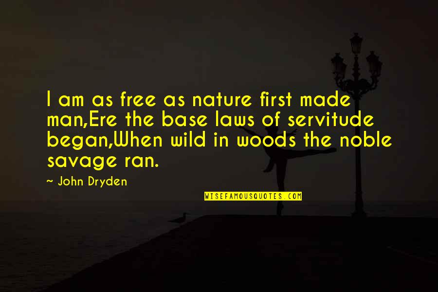 The Man I Am Quotes By John Dryden: I am as free as nature first made