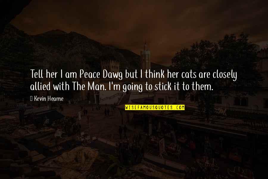 The Man I Am Quotes By Kevin Hearne: Tell her I am Peace Dawg but I The Man I Am Quotes By Kevin Hearne: Tell her I am Peace Dawg but I