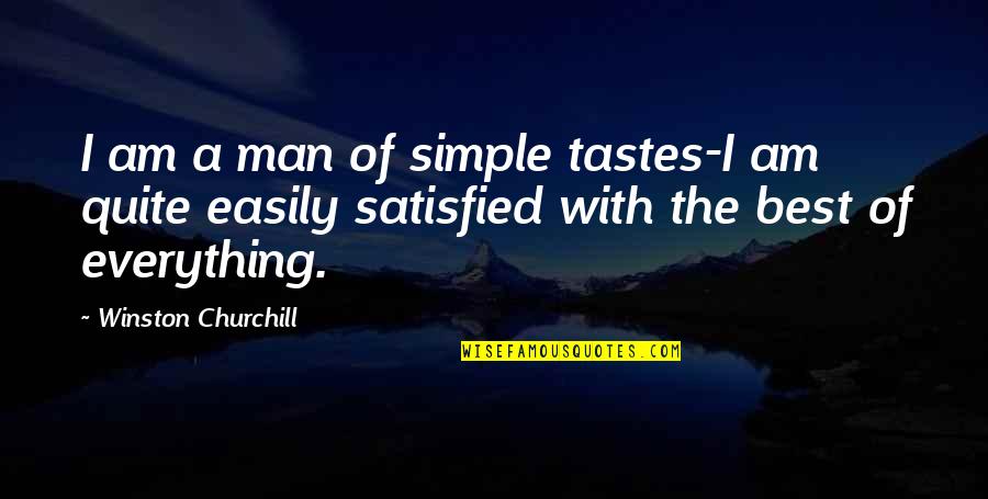The Man I Am Quotes By Winston Churchill: I am a man of simple tastes-I am The Man I Am Quotes By Winston Churchill: I am a man of simple tastes-I am