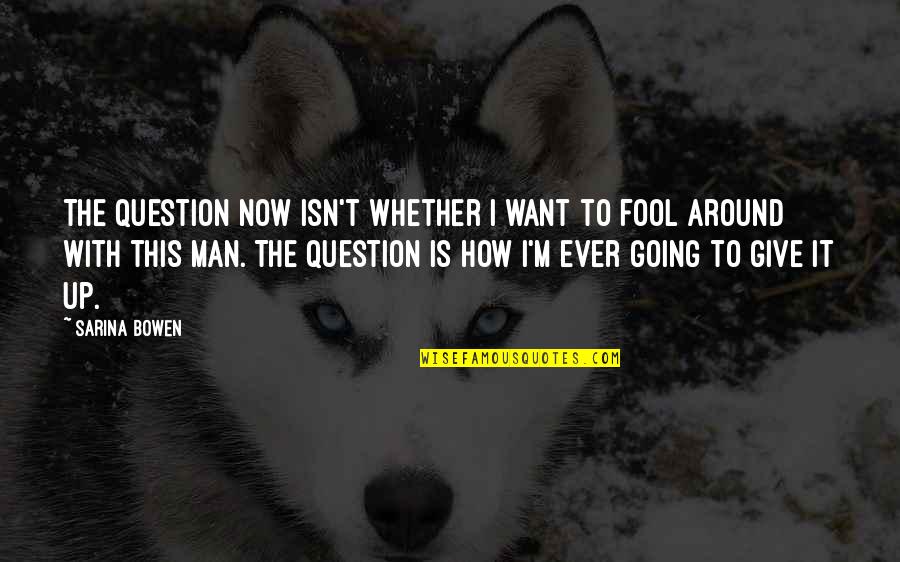 The Man I Want Quotes By Sarina Bowen: The question now isn't whether I want to