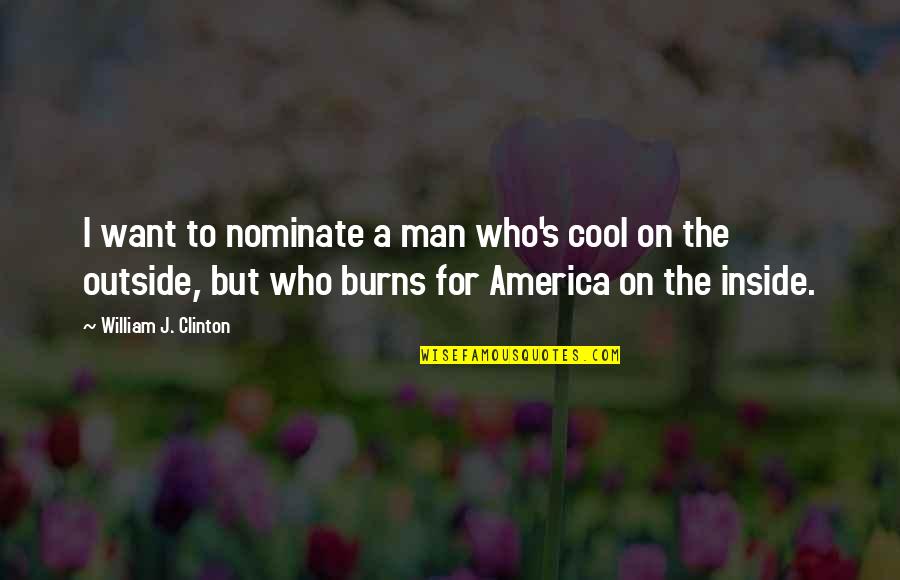 The Man I Want Quotes By William J. Clinton: I want to nominate a man who's cool