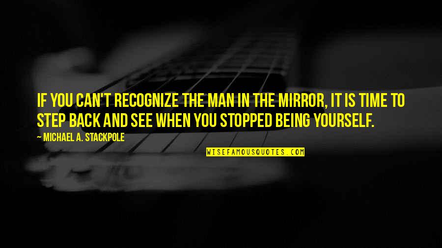 The Man In The Mirror Quotes By Michael A. Stackpole: If you can't recognize the man in the