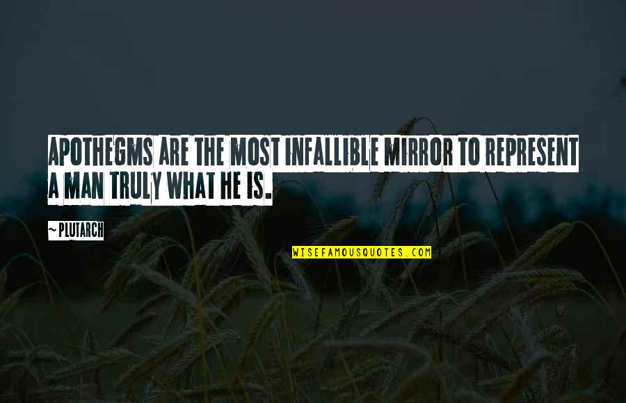 The Man In The Mirror Quotes By Plutarch: Apothegms are the most infallible mirror to represent