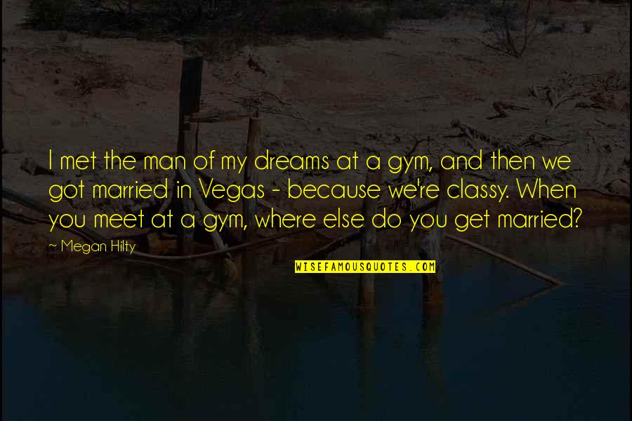 The Man Of My Dreams Quotes By Megan Hilty: I met the man of my dreams at