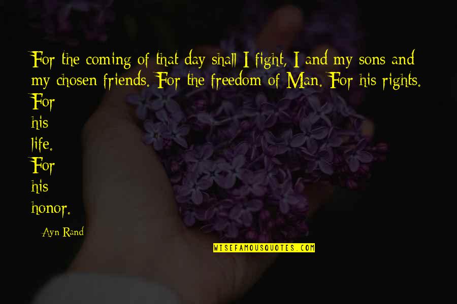 The Man Of My Life Quotes By Ayn Rand: For the coming of that day shall I