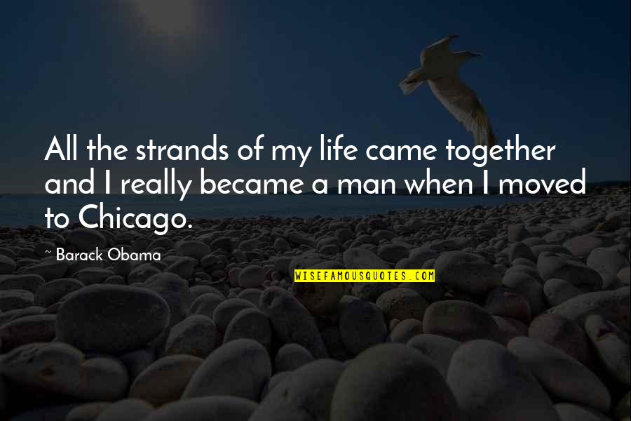The Man Of My Life Quotes By Barack Obama: All the strands of my life came together