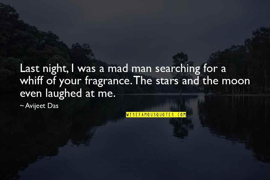 The Man Of Your Life Quotes By Avijeet Das: Last night, I was a mad man searching The Man Of Your Life Quotes By Avijeet Das: Last night, I was a mad man searching