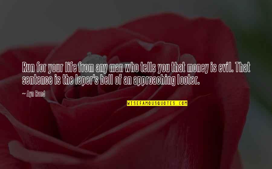 The Man Of Your Life Quotes By Ayn Rand: Run for your life from any man who The Man Of Your Life Quotes By Ayn Rand: Run for your life from any man who