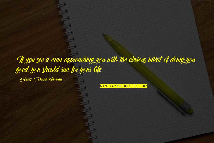The Man Of Your Life Quotes By Henry David Thoreau: If you see a man approaching you with The Man Of Your Life Quotes By Henry David Thoreau: If you see a man approaching you with