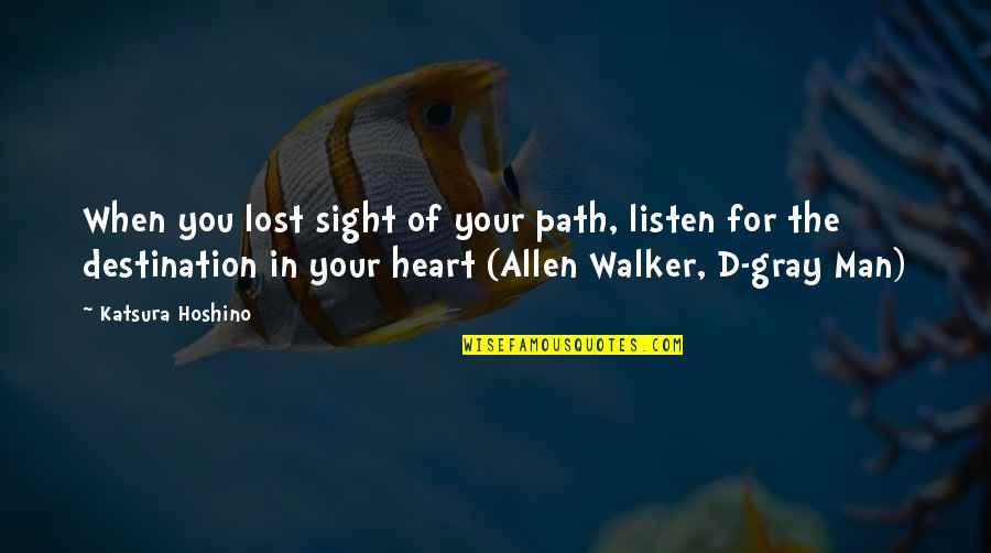 The Man Of Your Life Quotes By Katsura Hoshino: When you lost sight of your path, listen The Man Of Your Life Quotes By Katsura Hoshino: When you lost sight of your path, listen