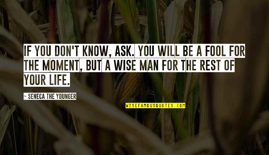 The Man Of Your Life Quotes By Seneca The Younger: If you don't know, ask. You will be