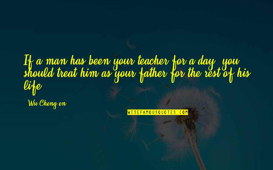 The Man Of Your Life Quotes By Wu Cheng'en: If a man has been your teacher for The Man Of Your Life Quotes By Wu Cheng'en: If a man has been your teacher for