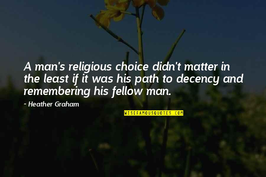 The Man Quotes By Heather Graham: A man's religious choice didn't matter in the The Man Quotes By Heather Graham: A man's religious choice didn't matter in the