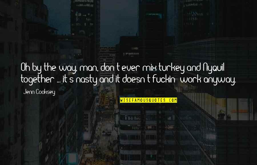The Man Quotes By Jenn Cooksey: Oh by the way, man, don't ever mix The Man Quotes By Jenn Cooksey: Oh by the way, man, don't ever mix