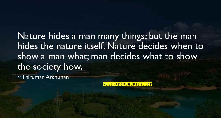 The Man Show Quotes By Thiruman Archunan: Nature hides a man many things; but the The Man Show Quotes By Thiruman Archunan: Nature hides a man many things; but the