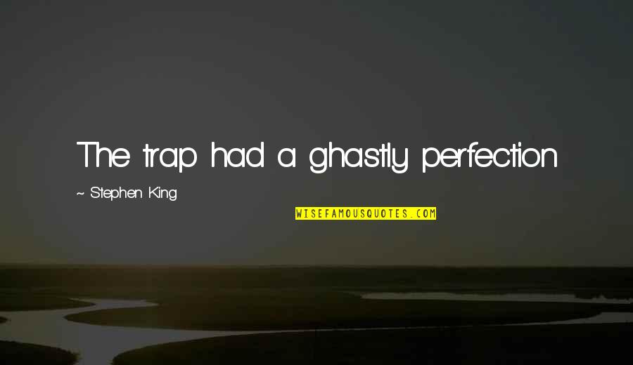 The Man Trap Quotes By Stephen King: The trap had a ghastly perfection