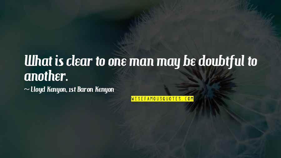 The Man Upstairs Quotes By Lloyd Kenyon, 1st Baron Kenyon: What is clear to one man may be